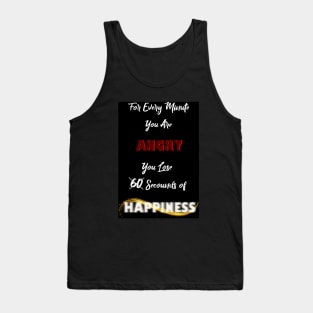 For every Min u're Angry.. U lose 60 sec of Happiness Tank Top